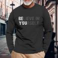Believe In Yourself Motivational Quote Inspiration Positive Long Sleeve T-Shirt Gifts for Old Men