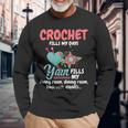 Crochet Yarn Fills My Days Yarn Fills Knitter Crochet Long Sleeve T-Shirt Gifts for Old Men