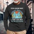 Deja De Preguntar Por Qué Axolotl Questions Axolotl Camiseta de manga larga Regalos para ancianos