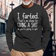 I Farted That's As Close To Giving A Shit As You're Going To Long Sleeve T-Shirt Gifts for Old Men