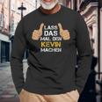 First Name Kevin Lass Das Mal Den Kevin Machen S Langarmshirts Geschenke für alte Männer