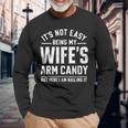 Husband It's Not Easy Being My Wife's Arm Candy Long Sleeve T-Shirt Gifts for Old Men