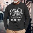 My Greatest Blessings Call Me Mom-Mom Grandmother Grandma Long Sleeve T-Shirt Gifts for Old Men