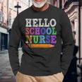 Hello School Nurse Teacher Back To School Long Sleeve T-Shirt Gifts for Old Men