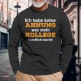 Ich Habe Keine Ahnung Was Mein Kollege Macht Langarmshirts Geschenke für alte Männer