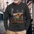 I'll Be In The Backyard Cigar And Bourbon Lovers Long Sleeve T-Shirt Gifts for Old Men