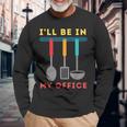 I'll Be In My Office Kitchen Chef Cooks Tools Long Sleeve T-Shirt Gifts for Old Men