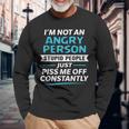 I'm Not An Angry Person Stupid People Just Piss Me Off Long Sleeve T-Shirt Gifts for Old Men
