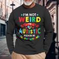 I'm Not Weird I'm Autistic Please Be Patient With Me Long Sleeve T-Shirt Gifts for Old Men