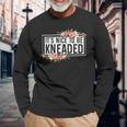 It’S Nice To Be Kneaded Massage Therapist Physical Long Sleeve T-Shirt Gifts for Old Men