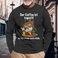 Kaffeegefühl Der Kaffee Ist Kaputt Langarmshirts Geschenke für alte Männer