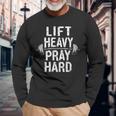 Lift Heavy Pray Hard Jesus Gym Weightlifter Deadlift Long Sleeve T-Shirt Gifts for Old Men