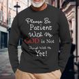 Be Patient With Me GOD Is Not Through With Me Yet Christian Long Sleeve T-Shirt Gifts for Old Men
