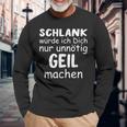 Schlank Würde Dich Nur Unnötig Geil Machen Lustige Spruch Langarmshirts Geschenke für alte Männer