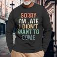 Sorry I'm Late I Didn't Want To Come Sorry I Am Late Camiseta de manga larga Regalos para ancianos