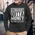 Straight Outta Money Because Car Parts Cars Lovers Camiseta de manga larga Regalos para ancianos