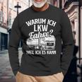 With Truck Driver Warum Ich Lruck Fahre Weil Ich Es Kann Trucking Langarmshirts Geschenke für alte Männer