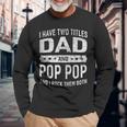Vintage I Have Two Titles Dad & Pop Pop Fathers Day Grandpa Long Sleeve T-Shirt Gifts for Old Men