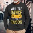Will Tap Dance For Tacos I Tap Dance Long Sleeve T-Shirt Gifts for Old Men