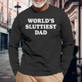 Worlds Sluttiest Dad Father Meme Boyfriend Dad Husband Long Sleeve T-Shirt Gifts for Old Men