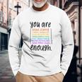 You Are Enough And More Mental Health Awareness Langarmshirts Geschenke für alte Männer