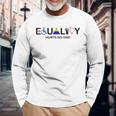 Equality Hurts No One Equal Rights Long Sleeve T-Shirt Gifts for Old Men