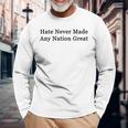 Hate Never Made Any Nation Great Langarmshirts Geschenke für alte Männer