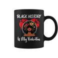Black History Is My Valentine Black History Month Coffee Mug