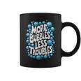 More Bubbles Less Troubles Homemade Soap Coffee Mug