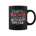 I Can't Answer That For You Staar Test Teacher Testing Day Coffee Mug