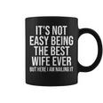 Ce N'est Pas Facile D'être La Meilleure Épouse De Tous Les Temps Mais Je Suis Là Tasse