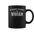 Of Course I'm Right I'mivian Prénom Sarcastic Surnom Tasse