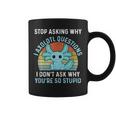 Deja De Preguntar Por Qué Axolotl Questions Axolotl Taza de café