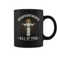 Disappointments Jesus All Of You Christian Religion Meme Coffee Mug