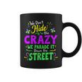 We Dont Hide The Crazy We Parade Down The Street Mardi Gras Coffee Mug