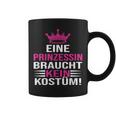 Eine Prinzessin Braucht Kein Kostü Tassen