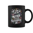 If I End Up Like My Mother Please Euthanize Me Coffee Mug