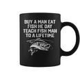 Buy A Man Eat Fish He Day Teach Fish Man To A Lifetime Coffee Mug