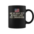 Are We Great Yet Cause I Just Feel Embarrassed Democrat Usa Coffee Mug