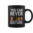 You Can Never Have Too Many Guitars Music Musician Men Coffee Mug