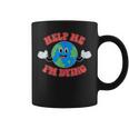 Help Me I'm Dying Save The Planet Save The Earth Day Eco Graphic Print Coffee Mug