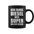 Ich Fahre Diesel Weil Super Bin Ich Selbst I'm Tassen