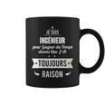 Idée Cadeau Ingénieur J'ai Toujours Raison Tasse