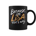 Because I'm Lisa That's Why Coffee Mug