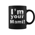 I'm Your Mami Mom Mama Mother's Day Taza de café