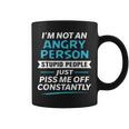 I'm Not An Angry Person Stupid People Just Piss Me Off Graphic Print Coffee Mug