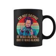 I'm Not Saying It Was Aliens But It Was Aliens Vintage Coffee Mug