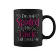 I'm Not Spoiled My Uncle Just Loves Me Niece Girls Coffee Mug