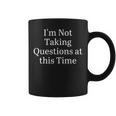 I'm Not Taking Questions At This Time Apparel Coffee Mug