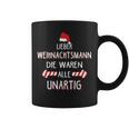 Lieber Weihnachtsmann Die Waren Alle Unartig Tassen